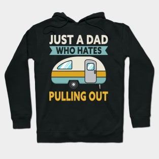 Just A Dad Who Hates Pulling Out Camping Hoodie